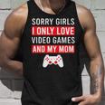 Sorry Girls I Only Love Video Games And My Mom Unisex Tank Top Gifts for Him