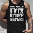 Thats What I Do I Fix Stuff And I Know Things Sayings Tank Top Gifts for Him