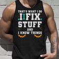 Thats What I Do I Fix Stuff And I Know Things Car Fixing Unisex Tank Top Gifts for Him