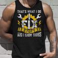 Thats What I Do I Fix Stuff And I Know Things Fathers Day Unisex Tank Top Gifts for Him