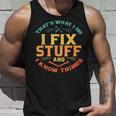 Thats What I Do I Fix Stuff And I Know Things Funny Dad Unisex Tank Top Gifts for Him
