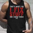 Thats What I Do I Fix Stuff And I Know Things Humor Saying Unisex Tank Top Gifts for Him