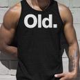 The Word Old | A That Says Old Unisex Tank Top Gifts for Him