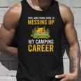 This Job Thing Sure Messing Up My Camping Career Unisex Tank Top Gifts for Him