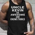 Uncle Kevin Is Awesome And Knows Things Kevin Unisex Tank Top Gifts for Him