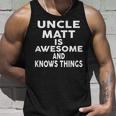Uncle Matt Is Awesome And Knows Things Unisex Tank Top Gifts for Him