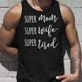 Womens Super Mom Super Wife Super Tired Mom Unisex Tank Top Gifts for Him