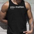 You Matter Kindness Unisex Tank Top Gifts for Him
