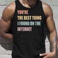 Youre The Best Thing I Found On The Internet Unisex Tank Top Gifts for Him