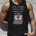 Youre The Best Thing Ive Ever Found On Internet Unisex Tank Top Gifts for Him