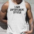 Lawn Enforcement Officer Dad Joke Funny Grandpa Landscaping Unisex Tank Top Gifts for Him