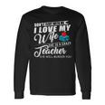 Dont Flirt With Me My Wife Is A Teacher  Men Women Long Sleeve T-shirt Graphic Print Unisex