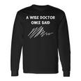 A Wise Doctor Once Said Funny Doctor Jokes Men Women Long Sleeve T-shirt Graphic Print Unisex Gifts ideas
