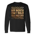 African One Month Cant Hold Our History Black History Month Long Sleeve T-Shirt Gifts ideas