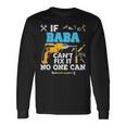 If Baba Cant Fix It No One Can Father Day Papa Long Sleeve T-Shirt Gifts ideas