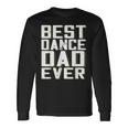 Best Dance Dad Ever Fathers Day For Daddy Long Sleeve T-Shirt T-Shirt Gifts ideas