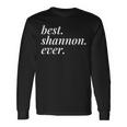 Best Shannon Ever Name Personalized Woman Girl Bff Friend Long Sleeve T-Shirt Gifts ideas
