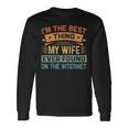 Im The Best Thing My Wife Ever Found On The Internet Long Sleeve T-Shirt Gifts ideas