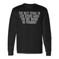 The Best Things In Life Either Make You Fat Drunk Long Sleeve T-Shirt Gifts ideas