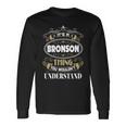 Bronson Thing You Wouldnt Understand Name V2 Long Sleeve T-Shirt Gifts ideas