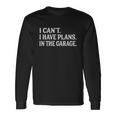 I Cant I Have Plans In The Garage Car Mechanic Print V2 Long Sleeve T-Shirt Gifts ideas