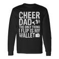 Cheer Dad The Only Thing I Flip Is My Wallet Long Sleeve T-Shirt Gifts ideas