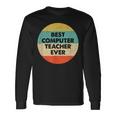Computer Teacher Best Computer Teacher Ever Long Sleeve T-Shirt Gifts ideas