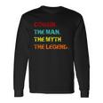 Cousin The Man The Myth The Legend Long Sleeve T-Shirt Gifts ideas