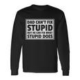 Dad Cant Fit Stupid But He Can What Stupid Does Long Sleeve T-Shirt Gifts ideas