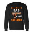 If Dad Cant Fix It We Are All Screwed Long Sleeve T-Shirt Gifts ideas