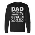 Dad Cant Fix Stupid But He Can Fix What Stupid Does Long Sleeve T-Shirt T-Shirt Gifts ideas