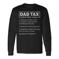 Dad Tax Dad Tax Definition Fathers Day Long Sleeve T-Shirt Gifts ideas