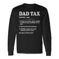 Dad Tax Dad Tax Definition Fathers Day Long Sleeve T-Shirt Gifts ideas