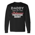 Daddy Ceo Of The Princess Protection Agency Long Sleeve T-Shirt T-Shirt Gifts ideas