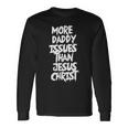 More Daddy Issues Than Jesus Christ Long Sleeve T-Shirt Gifts ideas