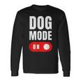 Dog Mode On Cute Dogs Dog Mode On Long Sleeve T-Shirt Gifts ideas