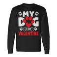 Dogs Dad Mom Valentines Day My Dog Is My Valentine Long Sleeve T-Shirt T-Shirt Gifts ideas