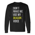 Dont Make Me Use My Deacon Voice Church Minister Catholic Long Sleeve T-Shirt T-Shirt Gifts ideas