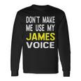 Dont Make Me Use My James Voice Lustiger Herrenname Langarmshirts Geschenkideen