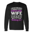 Never Dreamed Id Grow Up To Be A Super Cool Wife Of A Freaking A Awesome Coach Long Sleeve T-Shirt Gifts ideas