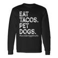 Eat Tacos Pet Dogs Tacos And Wigglebutts Long Sleeve T-Shirt Gifts ideas