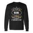 Eliel Thing You Wouldnt Understand Name Long Sleeve T-Shirt Gifts ideas