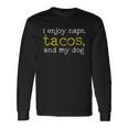 I Enjoy Naps Tacos And My Dog Men Women Long Sleeve T-Shirt T-shirt Graphic Print Gifts ideas