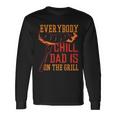 Everybody Chill Dad Is On The Grill Long Sleeve T-Shirt Gifts ideas