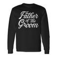 Father Of The Groom Dad For Wedding Or Bachelor Party Long Sleeve T-Shirt Gifts ideas