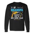 If Grandpa Cant Fix It No One Can Father Day Papa Long Sleeve T-Shirt Gifts ideas