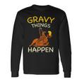 Gravy Things Happen Gobble Me Turkey Thanksgiving Long Sleeve T-Shirt Gifts ideas