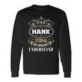 Hank Thing You Wouldnt Understand Name Long Sleeve T-Shirt Gifts ideas