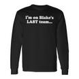 I’M On Blake’S Last Team And All I Got Was This Lousy Long Sleeve T-Shirt Gifts ideas