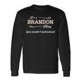 Its A Brandon Thing You Wouldnt Understand Brandon For Brandon Long Sleeve T-Shirt Gifts ideas